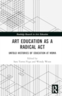 Art Education as A Radical Act : Untold Histories of Education at MoMA - Book
