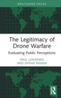 The Legitimacy of Drone Warfare : Evaluating Public Perceptions - Book