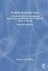 No-Body Homicide Cases : A Practical Guide to Investigating, Prosecuting, and Winning Cases When the Victim Is Missing - Book