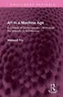 Art in a Machine Age : A Critique of Contemporary Life through the Medium of Architecture - Book