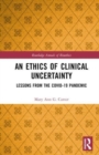 An Ethics of Clinical Uncertainty : Lessons from the COVID-19 Pandemic - Book