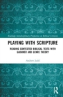 Playing with Scripture : Reading Contested Biblical Texts with Gadamer and Genre Theory - Book