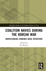 Coalition Navies during the Korean War : Understanding Combined Naval Operations - Book
