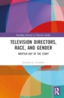Television Directors, Race, and Gender : Written Out of the Story - Book