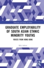 Graduate Employability of South Asian Ethnic Minority Youths : Voices from Hong Kong - Book