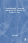 Understanding Payments : A Whistle-Stop Tour into What You Thought You Knew - Book