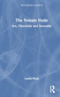 The Female Nude : Art, Obscenity and Sexuality - Book