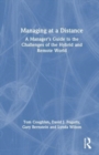 Managing at a Distance : A Manager’s Guide to the Challenges of the Hybrid and Remote World - Book