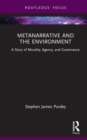 Metanarrative and the Environment : A Story of Morality, Agency, and Governance - Book