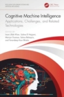Cognitive Machine Intelligence : Applications, Challenges, and Related Technologies - Book