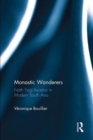 Monastic Wanderers : Nath Yogi Ascetics in Modern South Asia - Book