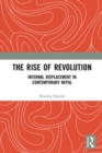 The Rise of Revolution : Internal Displacement in Contemporary Nepal - Book