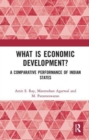 What is Economic Development? : A Comparative Performance of Indian States - Book