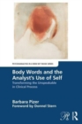 Body Words and the Analyst’s Use of Self : Transforming the Unspeakable in Clinical Process - Book