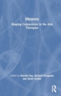 Memory : Shaping Connections in the Arts Therapies - Book