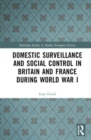 Domestic Surveillance and Social Control in Britain and France during World War I - Book