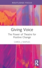Giving Voice : The Power of Theatre for Positive Change - Book