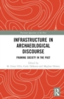 Infrastructure in Archaeological Discourse : Framing Society in the Past - Book