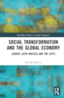 Social Transformation and the Global Economy : Labour, Latin America, and the Lefts - Book