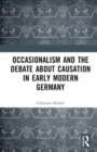 Occasionalism and the Debate about Causation in Early Modern Germany - Book