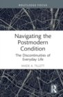 Navigating the Postmodern Condition : The Discontinuities of Everyday Life - Book