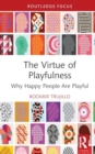 The Virtue of Playfulness : Why Happy People Are Playful - Book