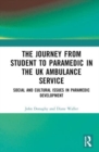 The Journey from Student to Paramedic in the UK Ambulance Service : Social and Cultural issues in Paramedic Development - Book