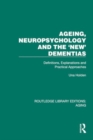 Ageing, Neuropsychology and the 'New' Dementias : Definitions, Explanations and Practical Approaches - Book