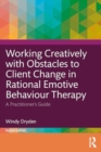Working Creatively with Obstacles to Client Change in Rational Emotive Behaviour Therapy : A Practitioner’s Guide - Book