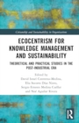 Ecocentrism for Knowledge Management and Sustainability : Theoretical and Practical Studies in the Post-industrial Era - Book