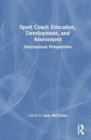 Sport Coach Education, Development, and Assessment : International Perspectives - Book