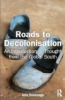 Roads to Decolonisation : An Introduction to Thought from the Global South - Book