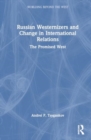 Russian Westernizers and Change in International Relations : The Promised West - Book