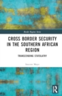Cross Border Security in the Southern African Region : Transcending Statolatry - Book