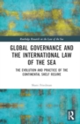 Global Governance and the International Law of the Sea : The Evolution and Practice of the Continental Shelf Regime - Book