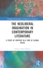 The Neoliberal Imagination in Contemporary Literature : A Study of Empathy in a Time of Global Crisis - Book