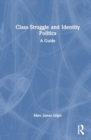 Class Struggle and Identity Politics : A Guide - Book