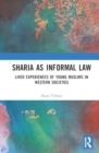 Sharia as Informal Law : Lived Experiences of Young Muslims in Western Societies - Book