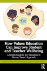 How Values Education Can Improve Student and Teacher Wellbeing : A Simple Guide to the ‘Education in Human Values’ Approach - Book