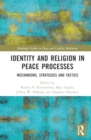Identity and Religion in Peace Processes : Mechanisms, Strategies and Tactics - Book