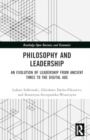 Philosophy and Leadership : An Evolution of Leadership from Ancient Times to the Digital Age - Book