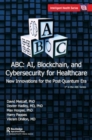 ABC - AI, Blockchain, and Cybersecurity for Healthcare : New Innovations for the Post-Quantum Era - Book