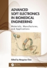 Advanced Soft Electronics in Biomedical Engineering : Materials, Manufactures, and Applications - Book