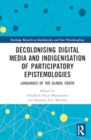 Decolonising Digital Media and Indigenisation of Participatory Epistemologies : Languages of the Global South - Book