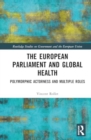 The European Parliament and Global Health : Polymorphic Actorness and Multiple Roles - Book
