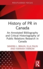 History of PR in Canada : An Annotated Bibliography and Critical Historiography of Public Relations Research in Canada - Book