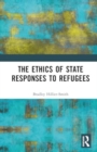 The Ethics of State Responses to Refugees - Book