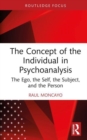 The Concept of the Individual in Psychoanalysis : The Ego, the Self, the Subject, and the Person - Book