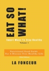 Eat So What! Smart Ways to Stay Healthy Volume 1 (Full Color Print) - Book