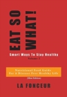 Eat So What! Smart Ways to Stay Healthy Volume 2 : (Mini edition) - Book